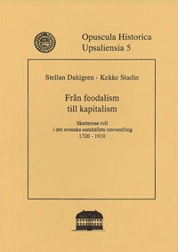 Dahlgren, Stellan| Stadin, Kekke | Från feodalism till kapitalism : Skatternas roll i det svenska samhällets omvandling ...