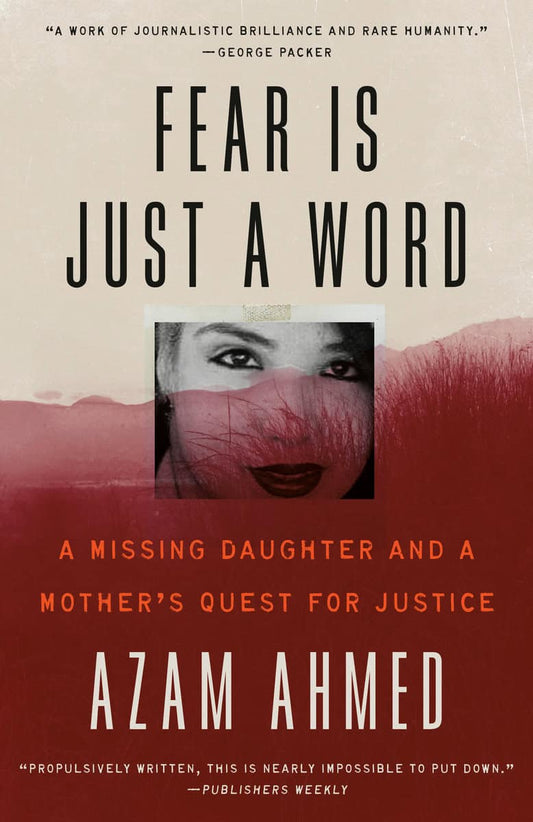 Ahmed, Azam | Fear Is Just a Word : A Missing Daughter and a Mother's Quest for Justice