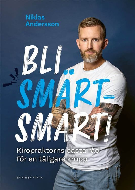 Andersson, Niklas | Bli smärtsmart : Kiropraktorns bästa råd för en tåligare kropp