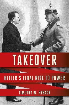 Ryback, Timothy W. | Takeover : Hitler's Final Rise to Power