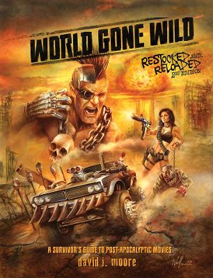 Moore, David J. | World Gone Wild, Restocked and Reloaded 2nd Edition : A Survivor's Guide to Post-Apocalyptic Movies