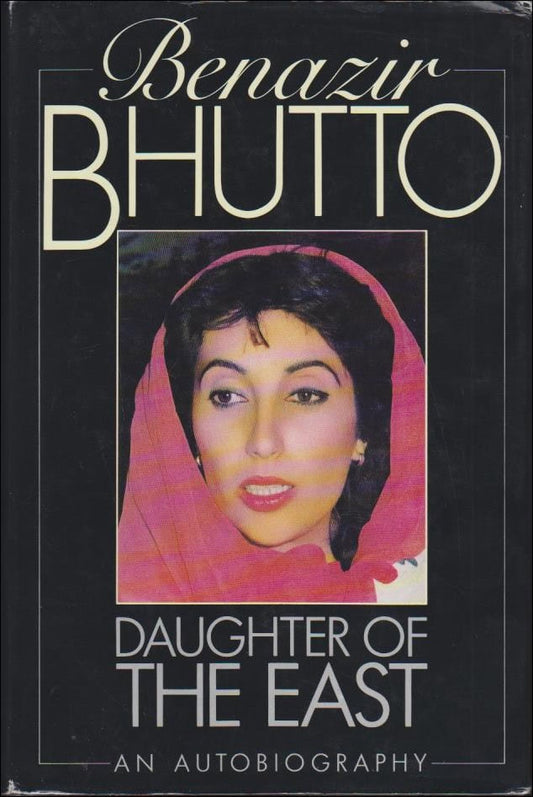 Bhutto, Benazir | Daughter of the East