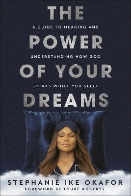 Ike Okafor, Stephanie | The Power of Your Dreams : A Guide to Hearing and Understanding How God Speaks While You Sleep