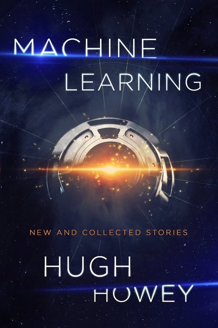 Howey, Hugh | Machine Learning : New and Collected Stories