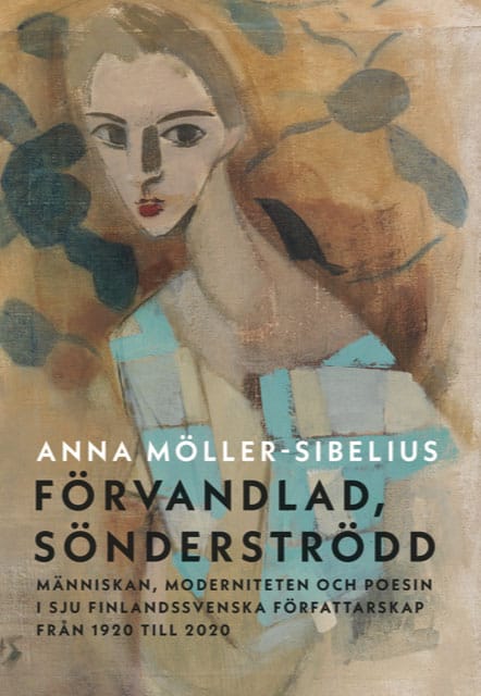 Möller-Sibelius, Anna | Förvandlad, sönderströdd : Människan, moderniteten och poesin i sju finlandssvenska författarska...