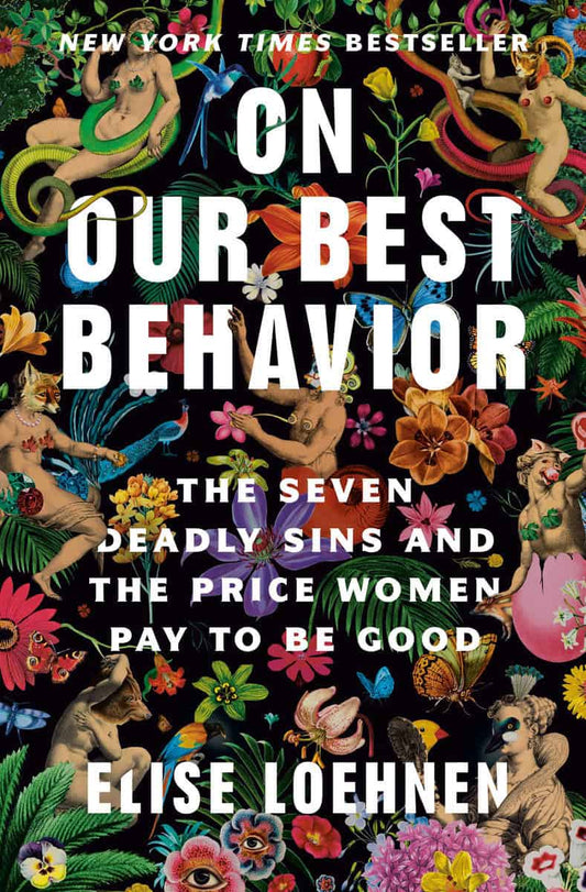 Loehnen, Elise | On Our Best Behavior : The Seven Deadly Sins and the Price Women Pay to Be Good