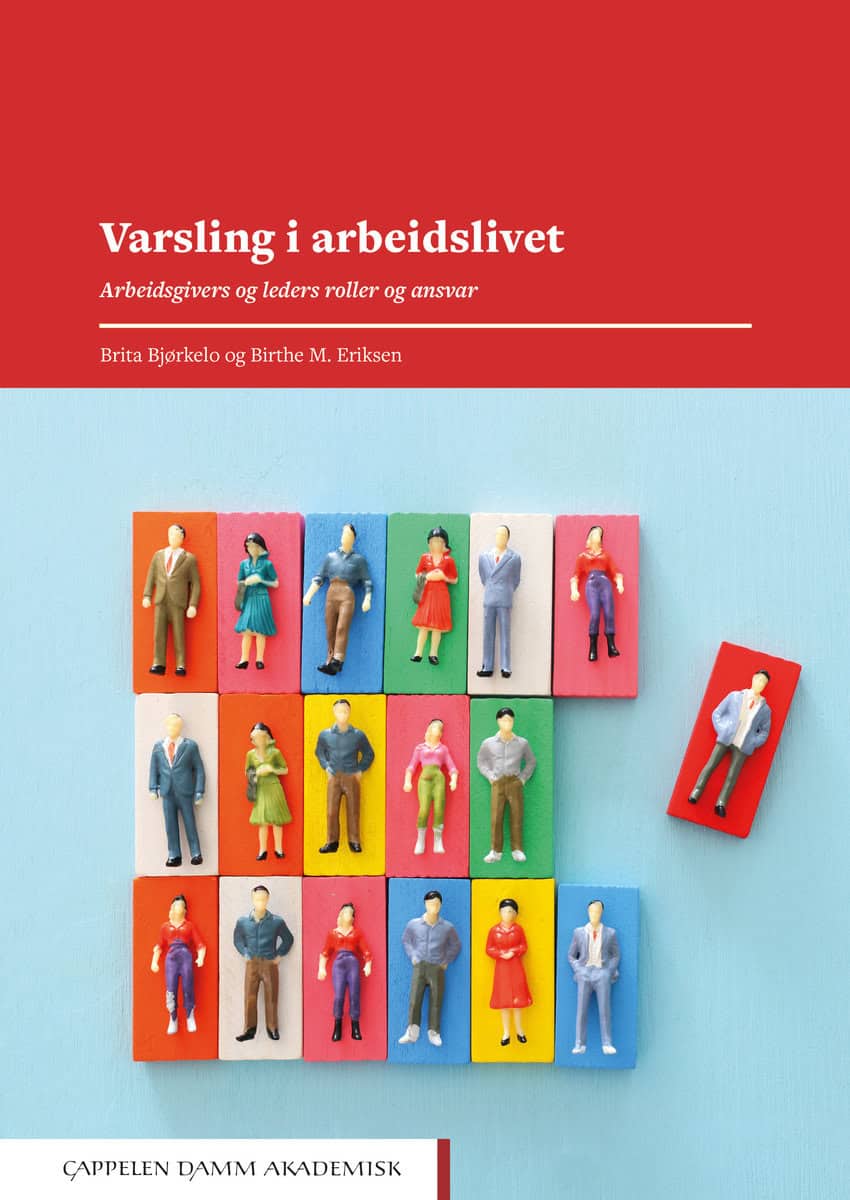 Bjørkelo, Brita | Eriksen, Birthe M. | Varsling i arbeidslivet : Arbeidsgivers og leders roller og ansvar