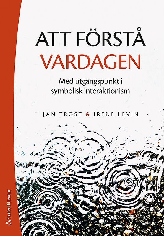 Trost, Jan | Levin, Irene | Att förstå vardagen : Med utgångspunkt i symbolisk interaktionism