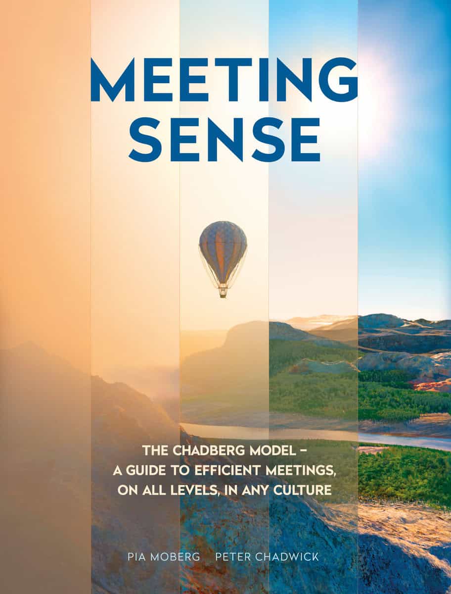 Moberg, Pia | Chadwick, Peter | Meeting sense : The Chadberg Model - a guide to efficient meetings, on all levels, in an...