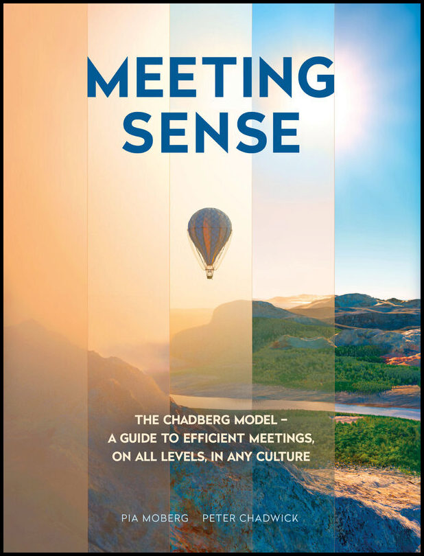 Moberg, Pia| Chadwick, Peter | Meeting sense : The Chadberg Model - a guide to efficient meetings, on all levels, in any...