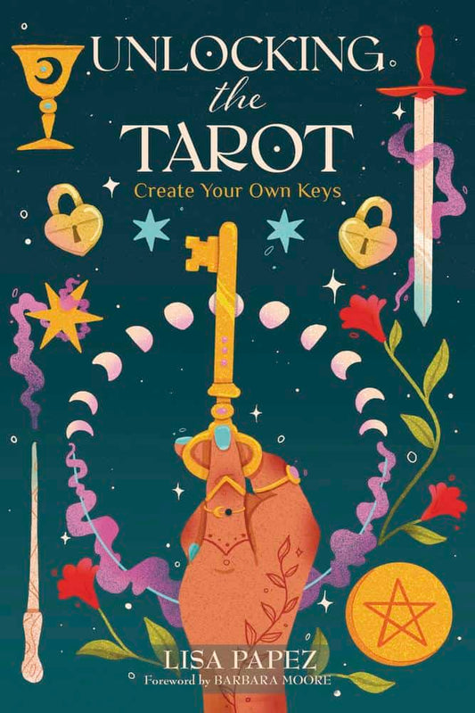 Papez, Lisa | Unlocking the Tarot : Create Your Own Keys