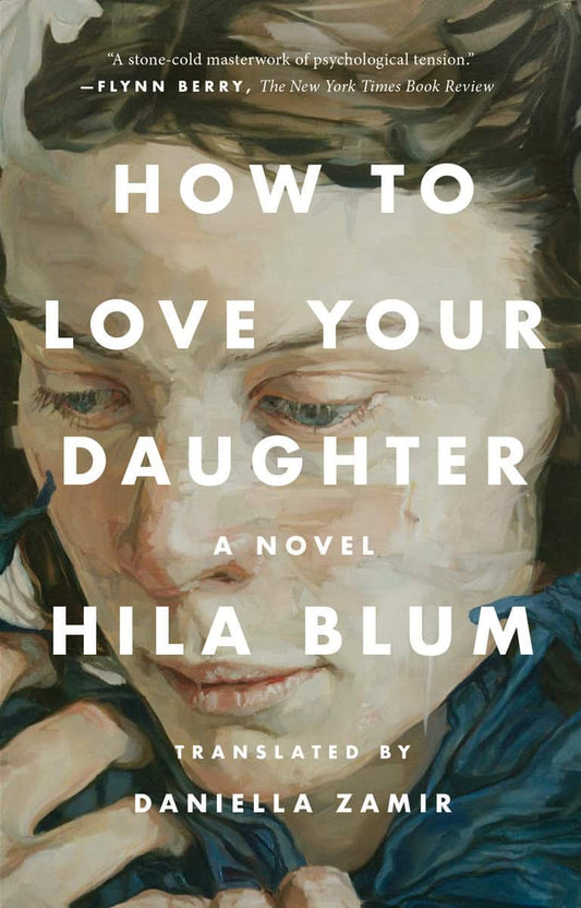 Blum, Hila | How to Love Your Daughter : A Novel