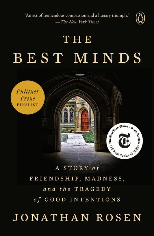 Rosen, Jonathan | The Best Minds : A Story of Friendship, Madness, and the Tragedy of Good Intentions