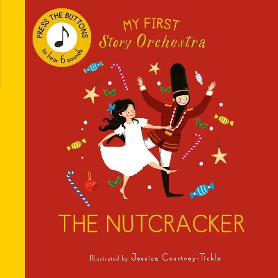 Courtney-Tickle, Jessica | My First Story Orchestra : The Nutcracker: Press the buttons to hear 6 sounds