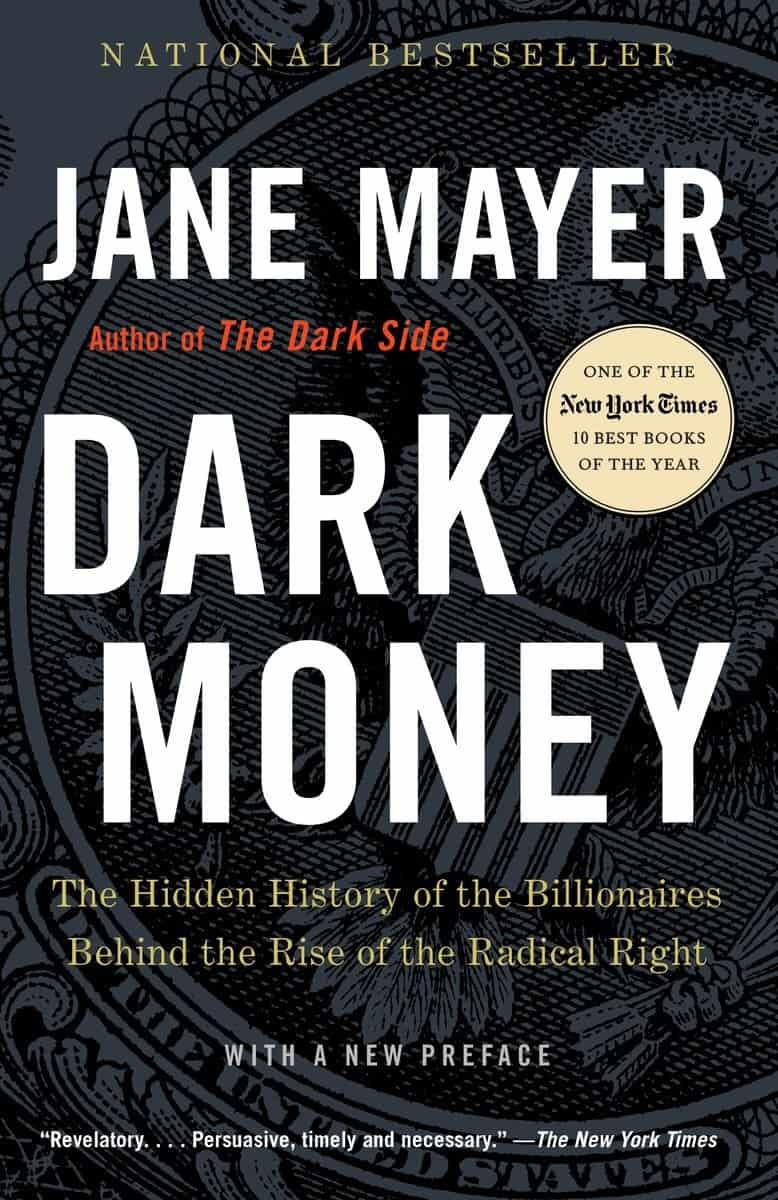 Mayer, Jane | Dark Money : The Hidden History of the Billionaires Behind the Rise of the Radical Right