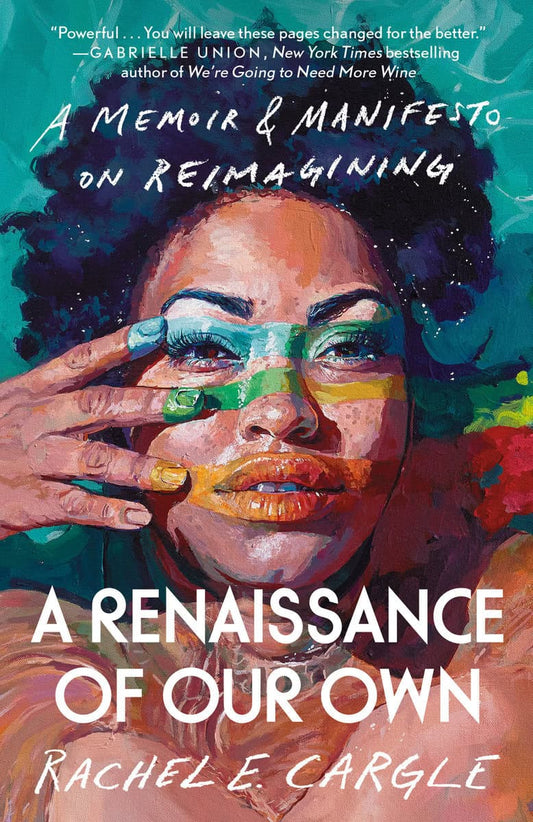 Cargle, Rachel E. | A Renaissance of Our Own : A Memoir & Manifesto on Reimagining