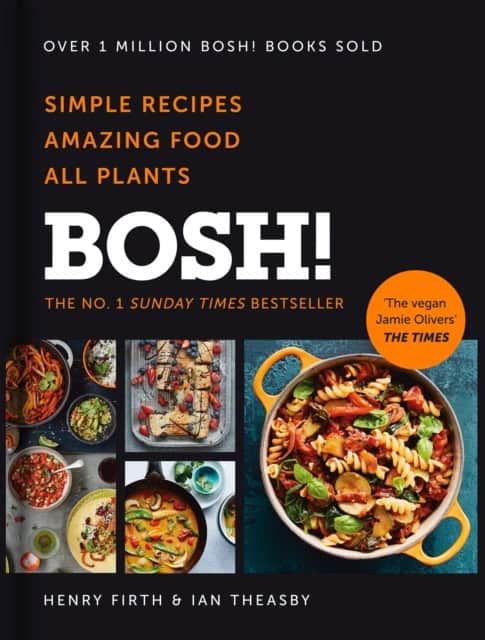 Theasby, Ian | BOSH! : Simple Recipes. Amazing Food. All Plants.