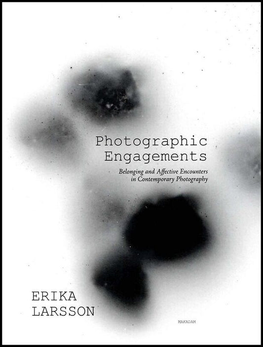 Larsson, Erika | Photographic Engagements : Belonging and Affective Encounters in Contempora