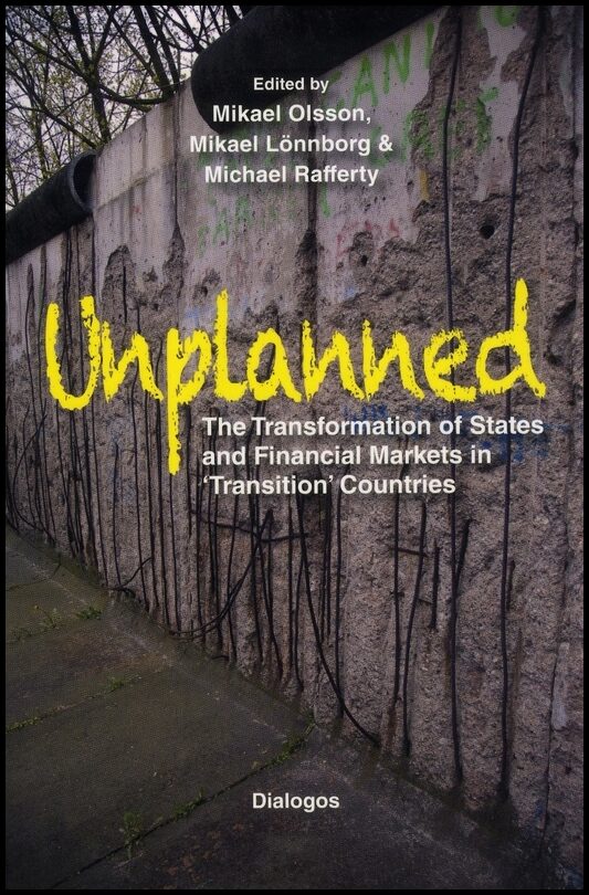 Olsson, Mikael| Lönnborg, Mikael| Rafferty, Michael [red.] | Unplanned : The transformation of states and financial mark...