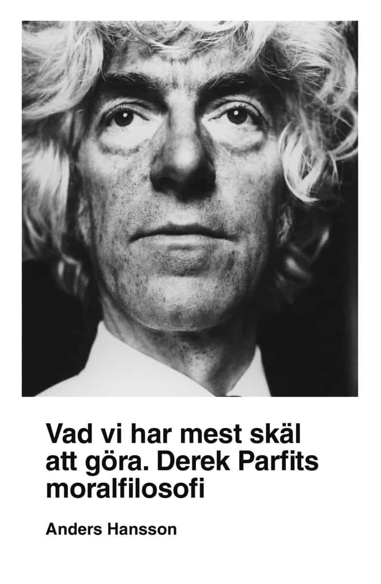 Hansson, Anders | Vad vi har mest skäl att göra : Derek Parfits moralfilosofi