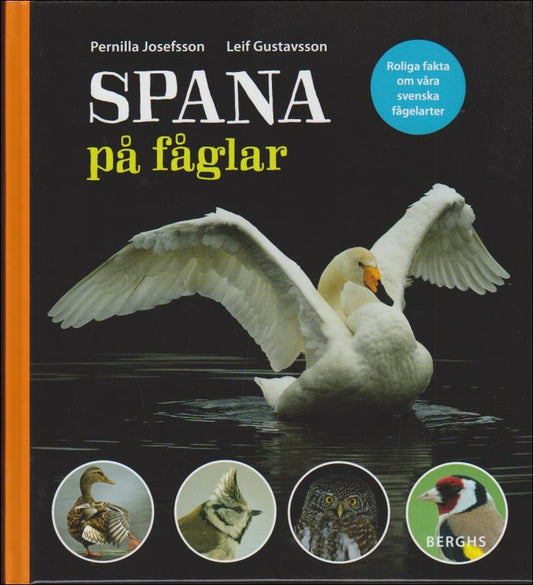 Josefsson, Pernilla | Gustavsson, Leif | Spana på fåglar : Roliga fakta om våra svenska fågelarter