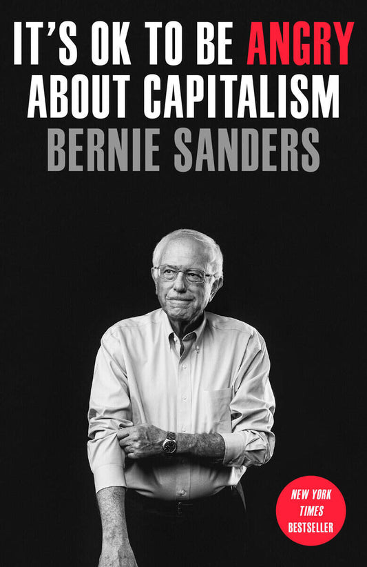 Sanders, Bernie | Nichols, John | It's OK to Be Angry About Capitalism