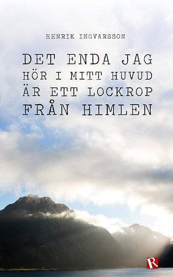 Ingvarsson, Henrik | Det enda jag hör i mitt huvud är ett lockrop från himlen