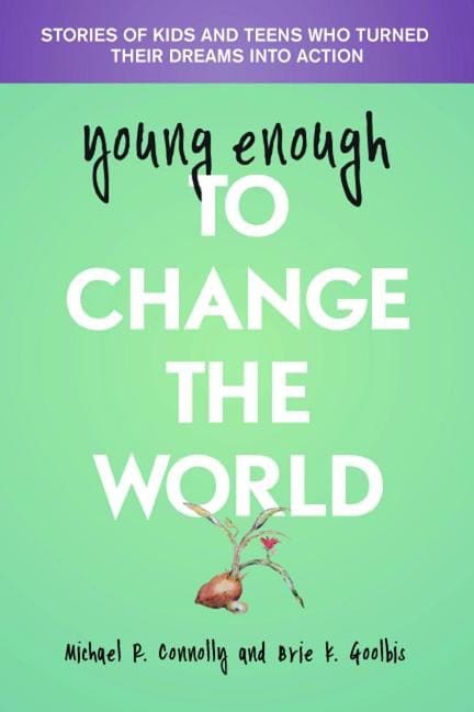 Goolbis, Brie | Young enough to change the world : Stories of kids & teens who turned their