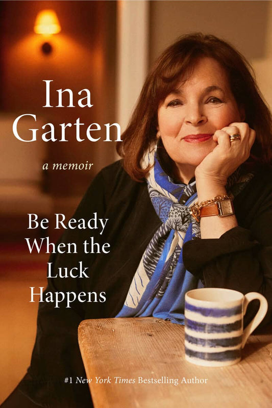 Garten, Ina | Be Ready When the Luck Happens : A Memoir