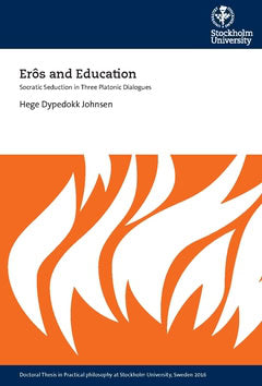 Dypedokk Johnsen, Hege | Erôs and education : Socratic seduction in three platonic dialogues