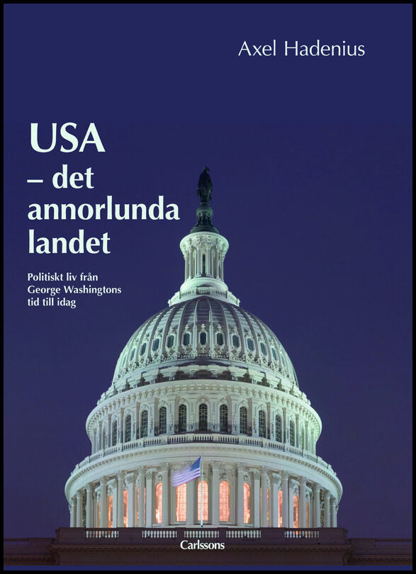 Hadenius, Axel | USA : Det annorlunda landet. Politiskt liv från George Washingtons tid till