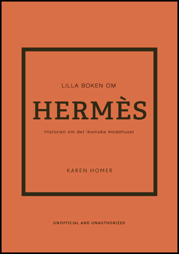 Homer, Karen | Lilla boken om Hermès : Historien om det ikoniska modehuset