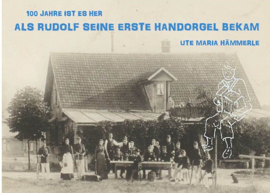 Hämmerle, Ute Maria | 100 Jahre ist es her... : ...als Rudolf seine erste Handorgel bekam