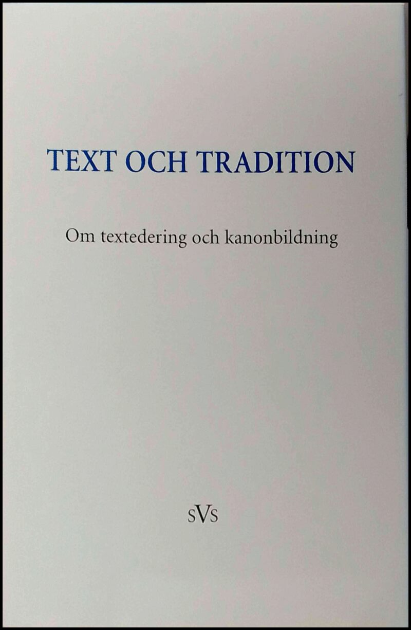 Burman, Lars (red.) | Sjönell, Barbro Ståhle (red.) | Text och tradition : Om textedering och kanonbildning : bidrag til...