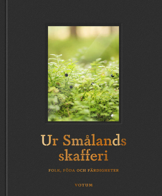Carlstén, Birgit | Davidsson, Cecilia | et al | Ur Smålands skafferi : Folk, föda och färdigheter
