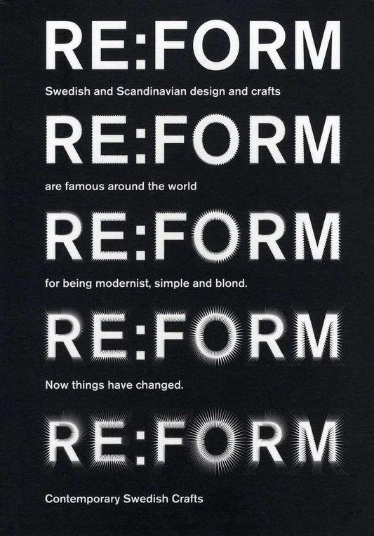 Ljungström, Hanna | Beckman, Ulf [red.] | Re:form : Contemporary Swedish crafts