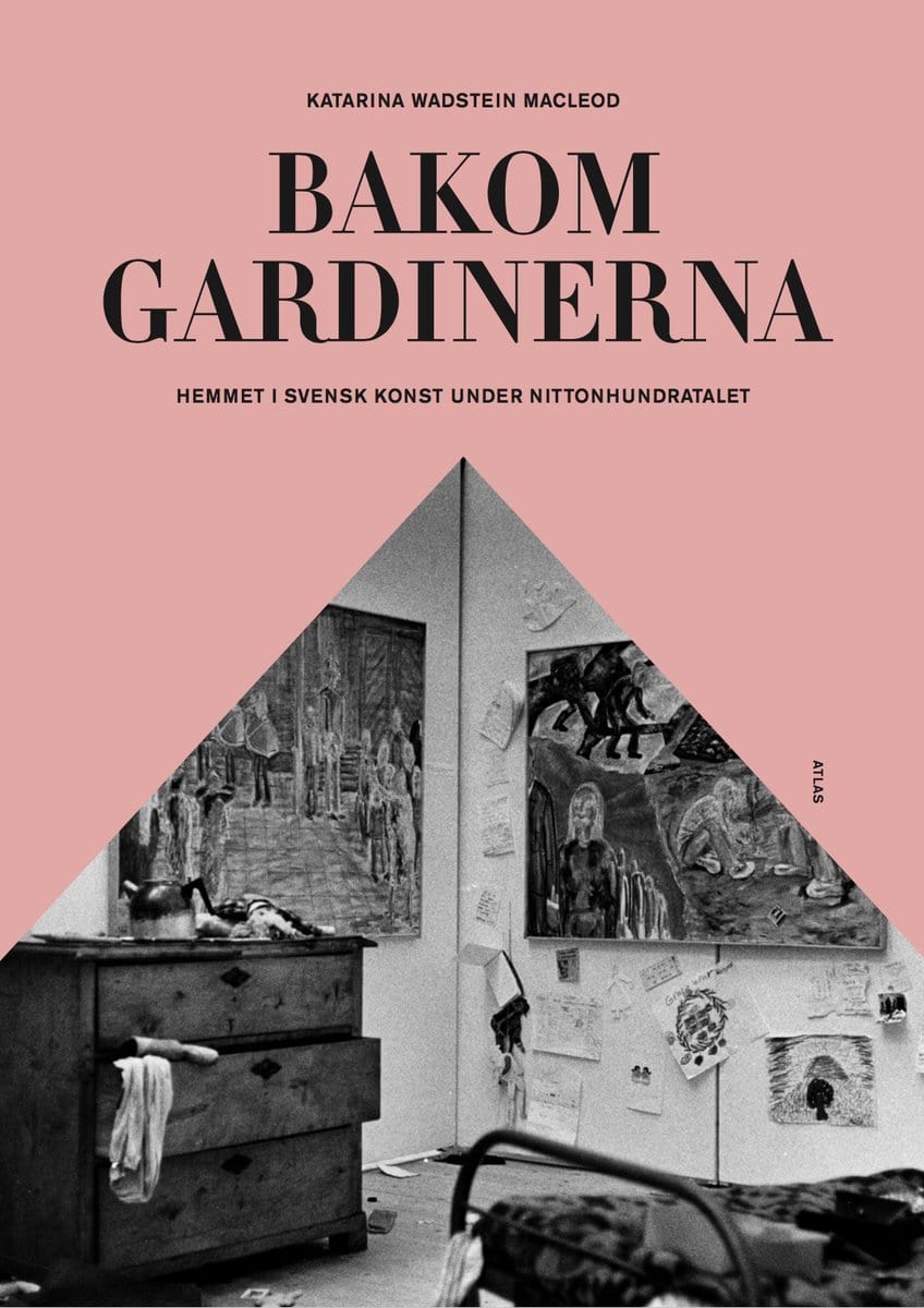 Wadstein Macleod, Katarina | Bakom gardinerna : Hemmet i svensk konst under nittonhundratalet
