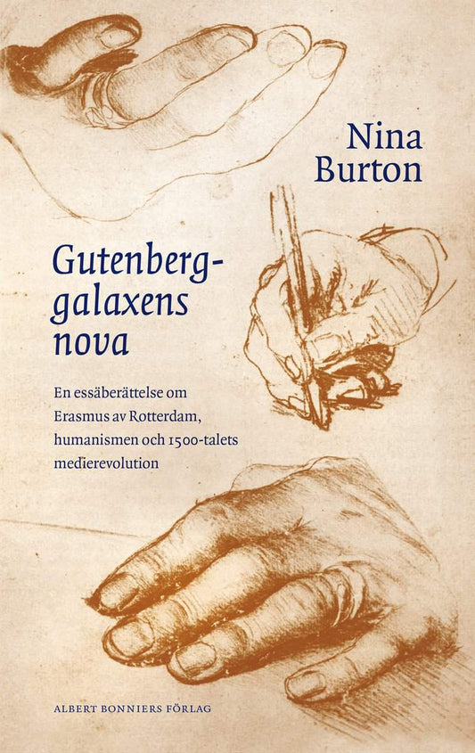 Burton, Nina | Gutenberggalaxens nova : En essäberättelse om Erasmus av Rotterdam, humanismen och 1500-talets medierevol...