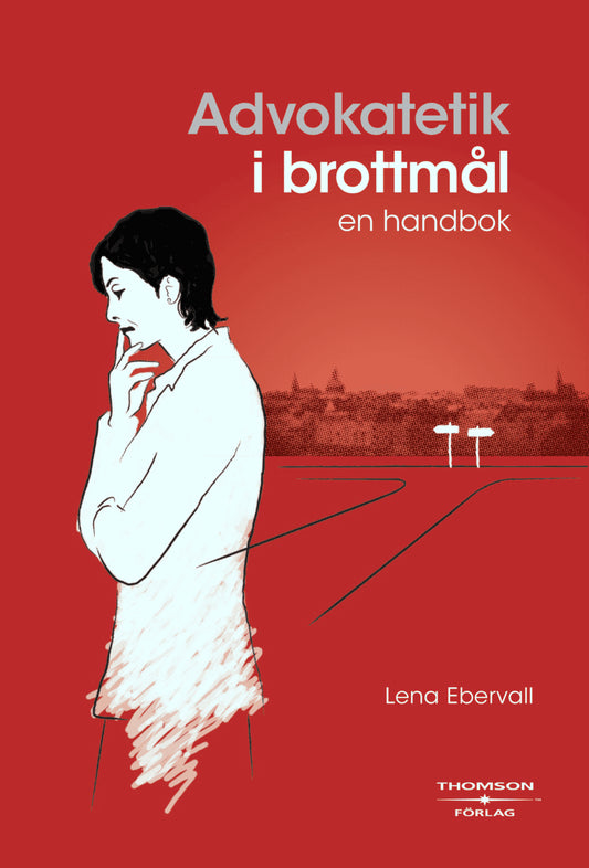 Ebervall, Lena | Advokatetik i brottmål : En handbok