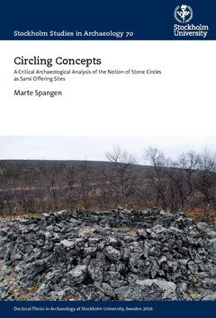 Spangen, Marte | Circling concepts : A critical archaeological analysis of the notion of stone circles as sami offering ...