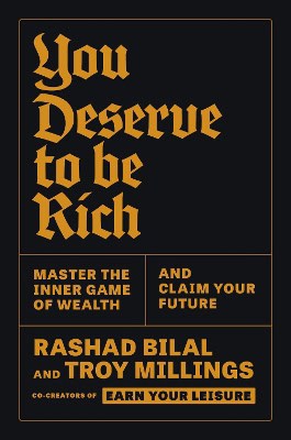 Millings, Troy | Bilal, Rashad | You Deserve to Be Rich : Master the Inner Game of Wealth and Claim Your Future