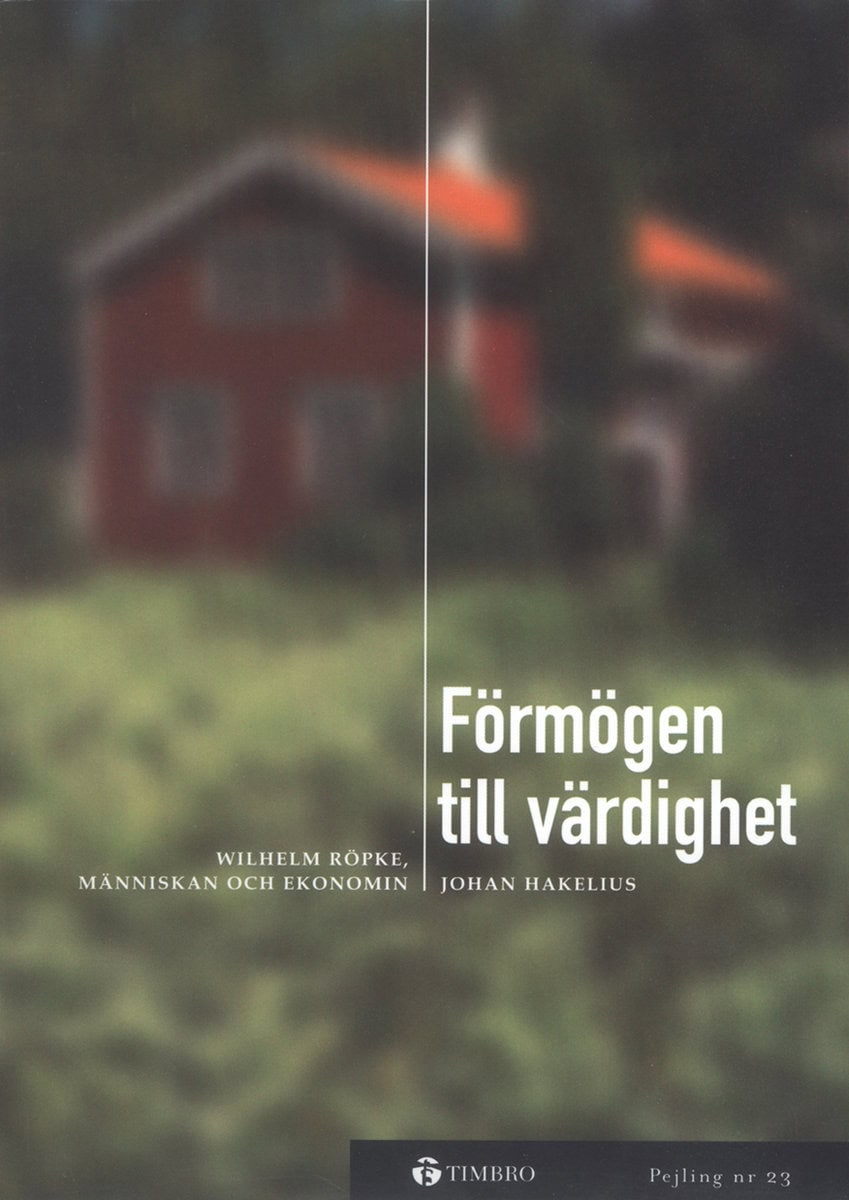 Hakelius, Johan | Förmögen till värdighet -Wilhelm Röpke, människan och ekonomin