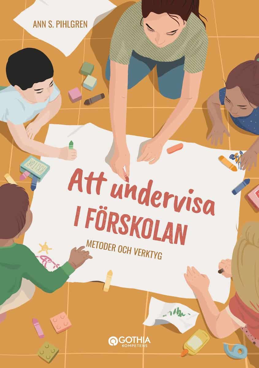 S Pihlgren, Ann | Att undervisa i förskolan : Metoder och verktyg