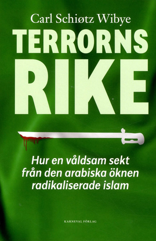 Schiøtz Wibye, Carl | Terrorns rike :hur en våldsam sekt från Arabiska öknen radikaliserade islam