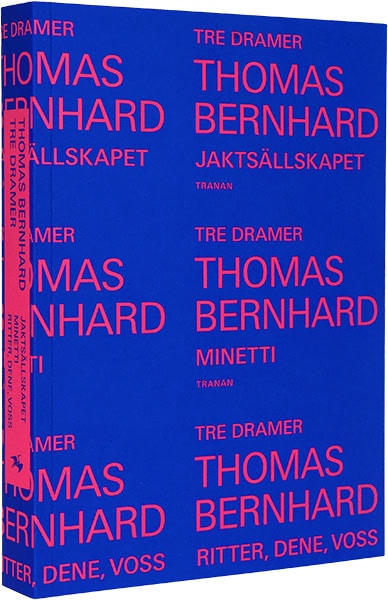 Bernhard, Thomas | Tre dramer : Jaktsällskapet | Minetti | Ritter, Dene, Voss