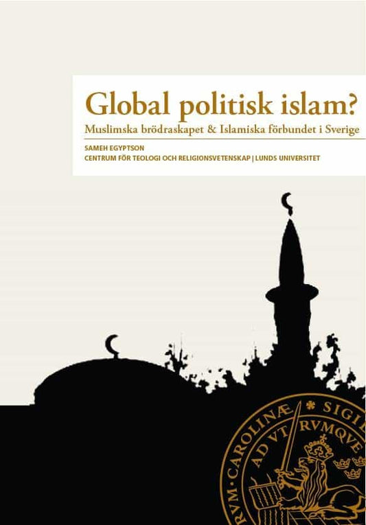 Egyptson, Sameh | Global Politisk Islam? : Muslimska brödraskapet & Islamiska förbundet i Sverige