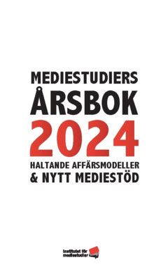 Facht, Ulrika | Blomdahl, Freja | et al | Mediestudiers årsbok 2024 : Haltande affärsmodeller och nytt mediestöd