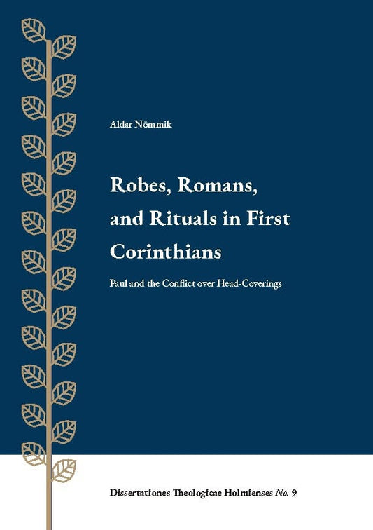 Nõmmik, Aldar | Robes, Romans, and Rituals in First Corinthians : Paul and the Conflict ove