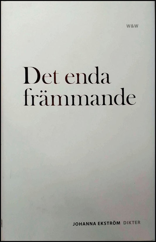 Ekström, Johanna | Det enda främmande : [dikter]