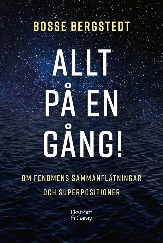 Bergstedt, Bosse | Allt på en gång! : Om fenomens sammanflätningar och superpositioner